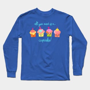 All you need is a cupcake blue Long Sleeve T-Shirt